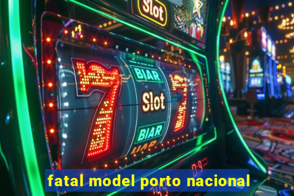 fatal model porto nacional